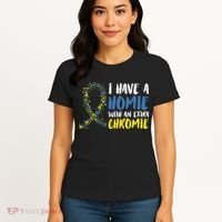I Have A Homie With An Extra Chromie Down Syndrome Women's T-Shirt thumb 4