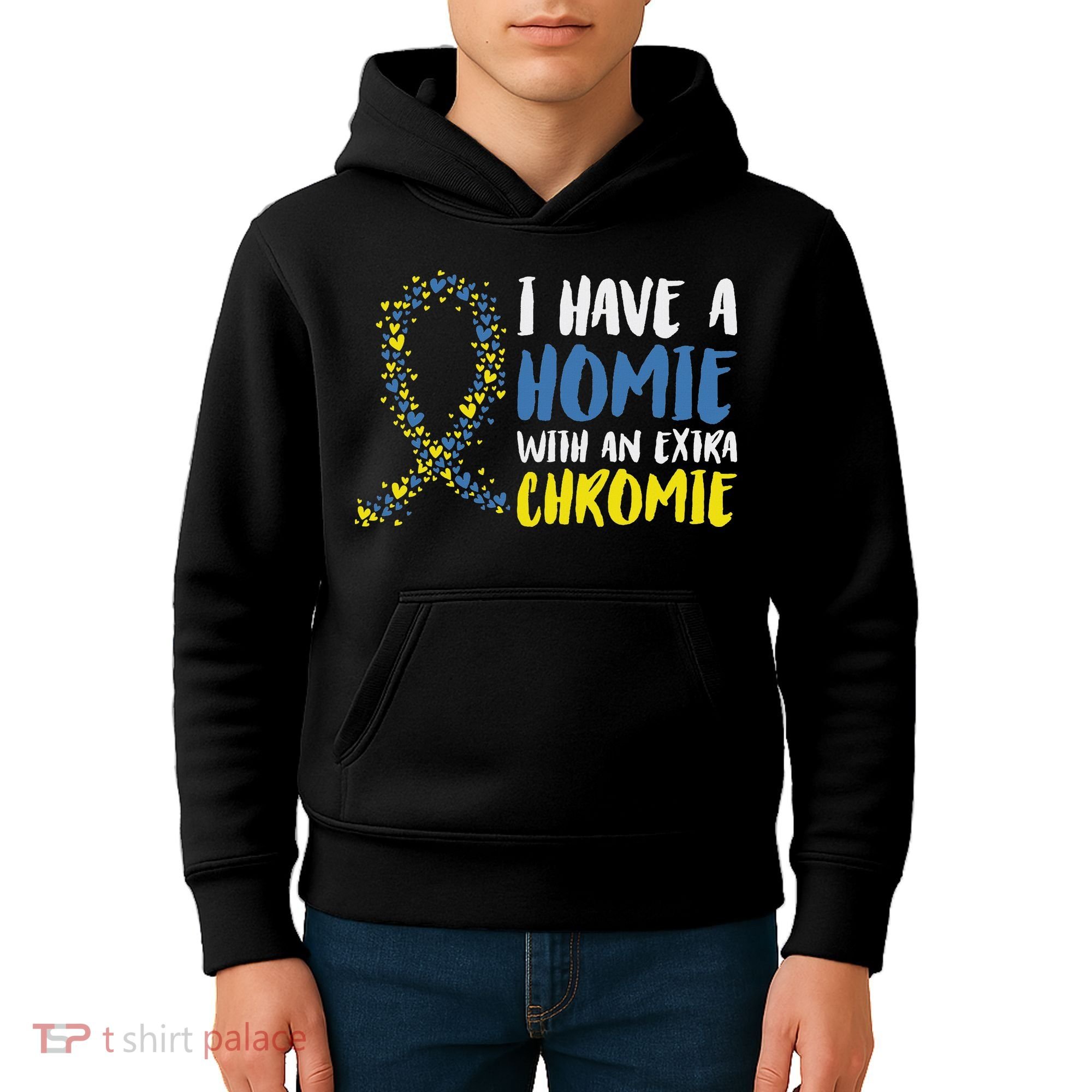 I Have A Homie With An Extra Chromie Down Syndrome Kids Hoodie