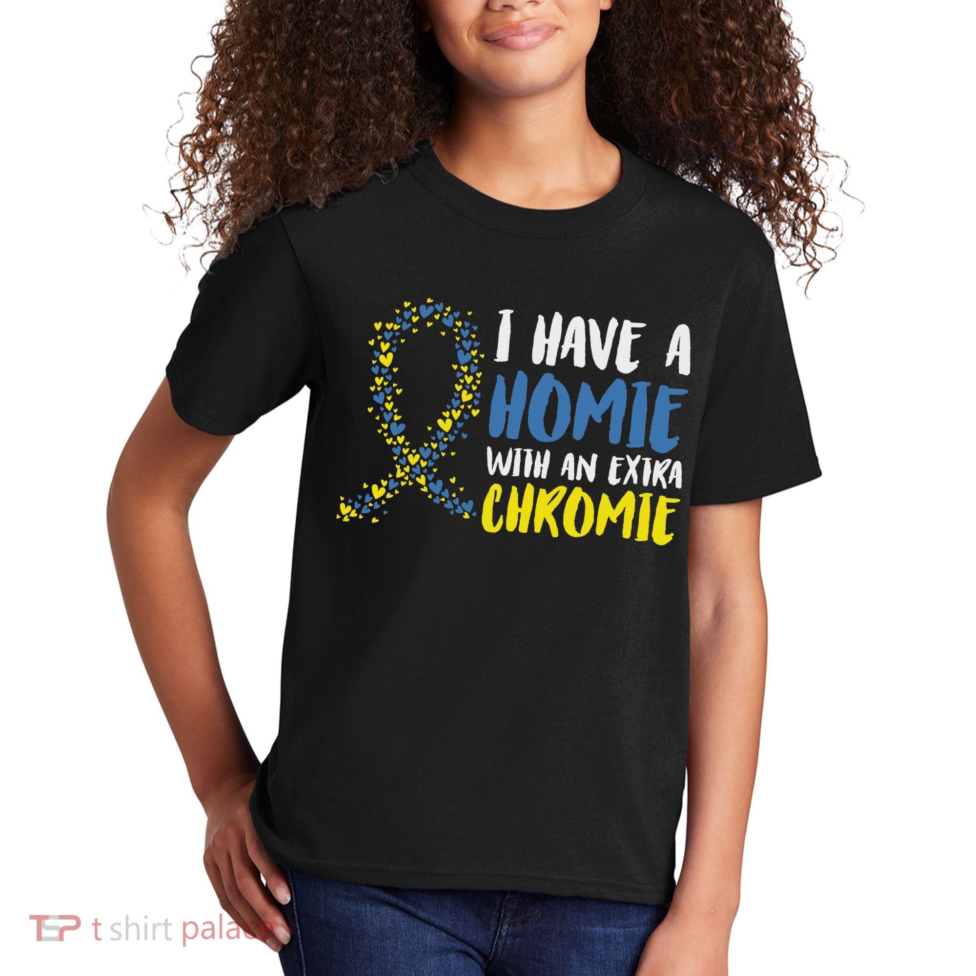 I Have A Homie With An Extra Chromie Down Syndrome Kids T-Shirt