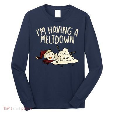 I'm Having A Meltdown Funny Snowman Long Sleeve Shirt
