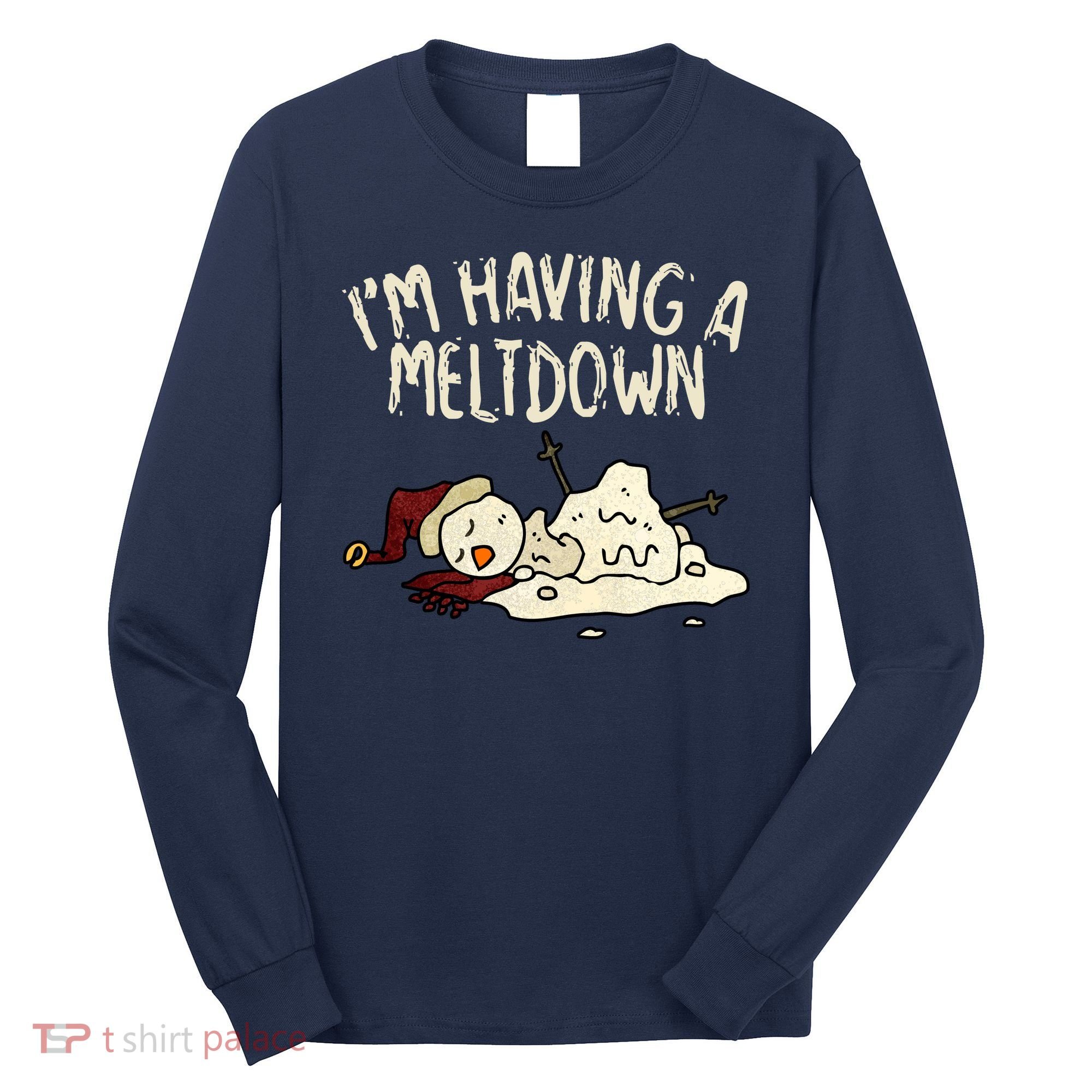 I'm Having A Meltdown Funny Snowman Long Sleeve Shirt