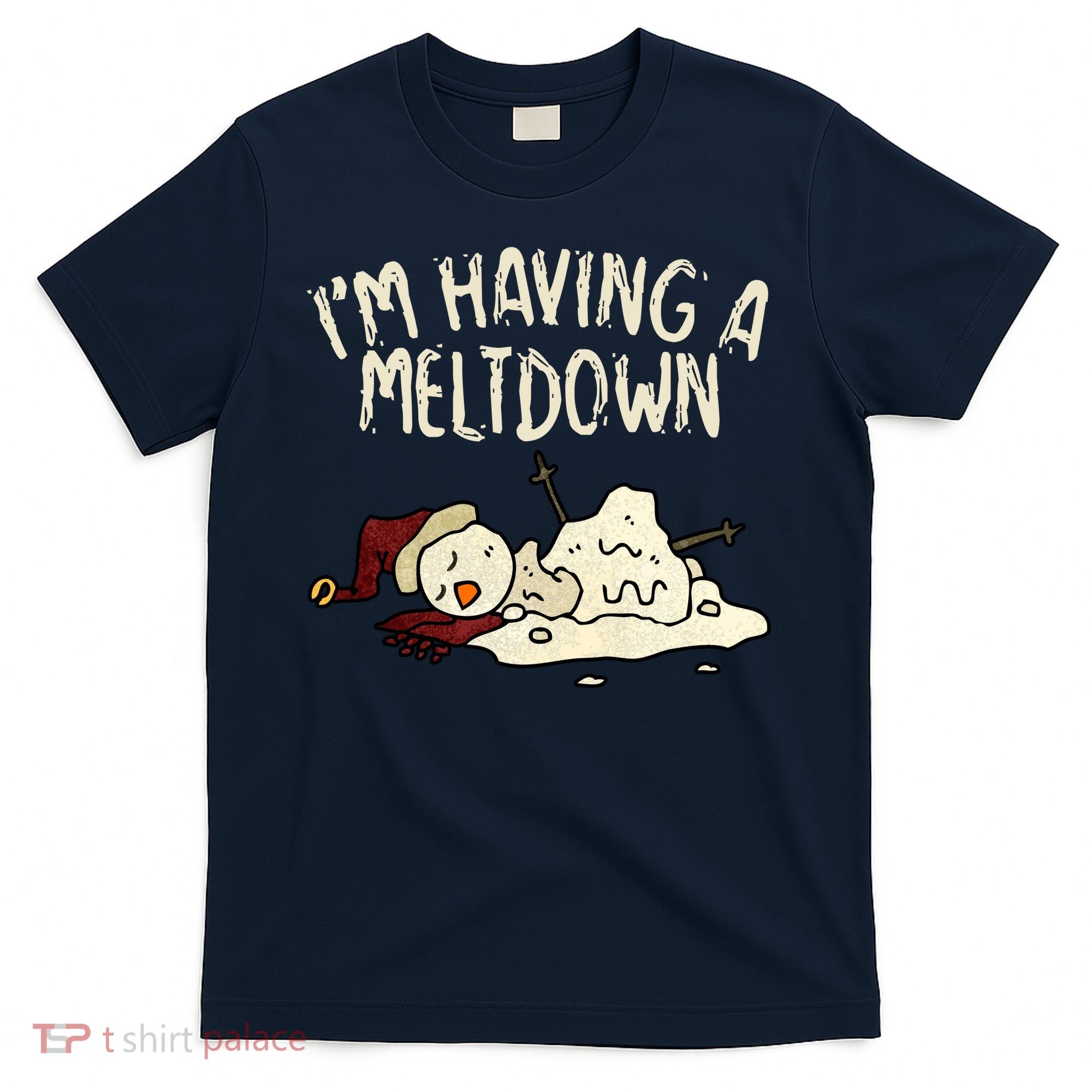 I'm Having A Meltdown Funny Snowman T-Shirt