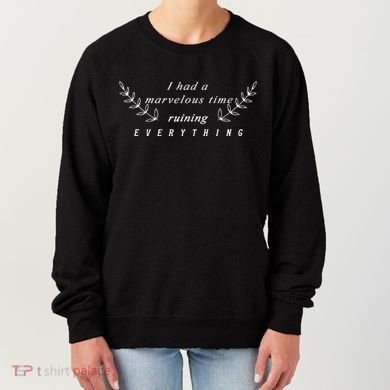 I Had A Marvelous Time Ruining Everything Women's Sweatshirt