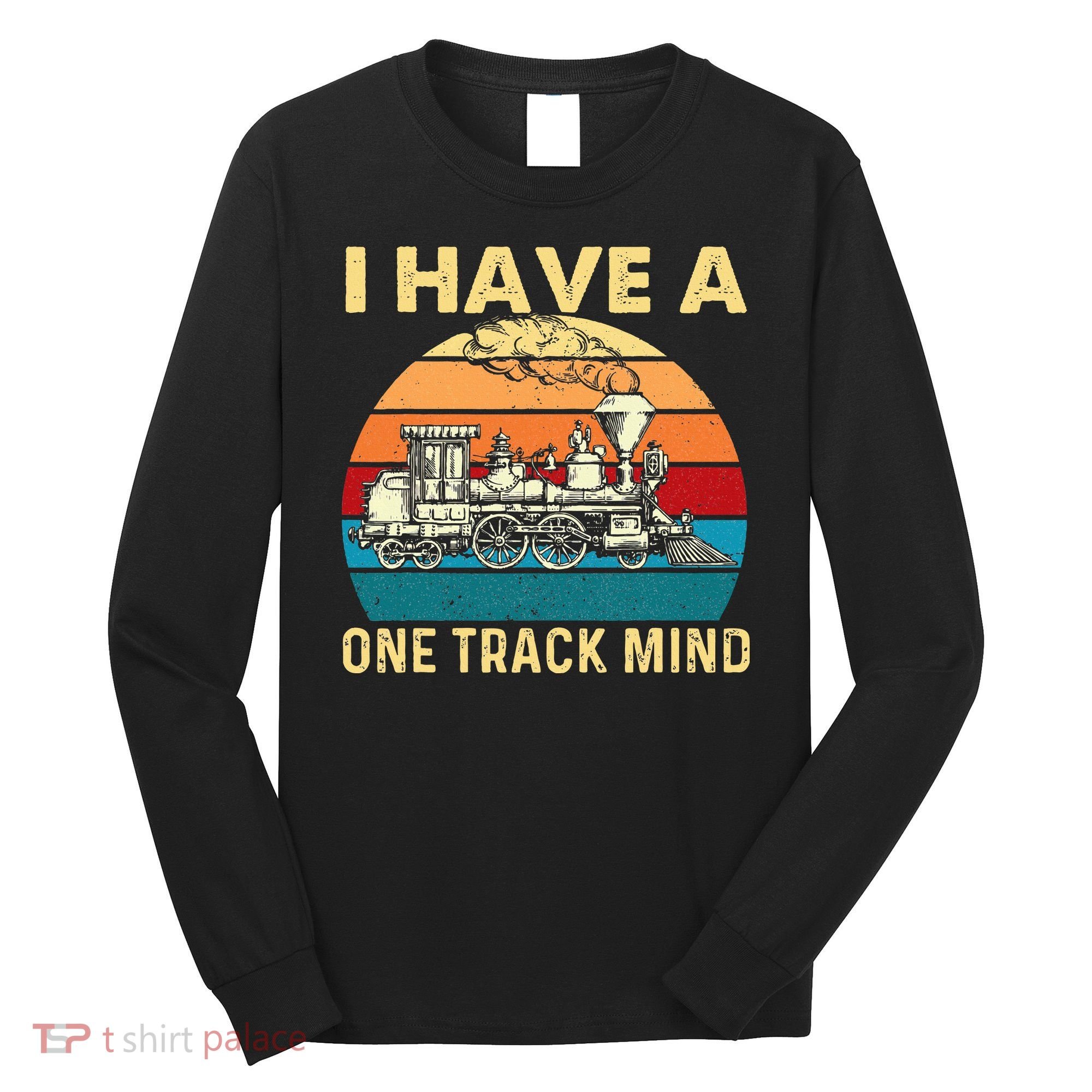 I Have A One Track Mind Trainspotter Model Train Railroad Long Sleeve Shirt