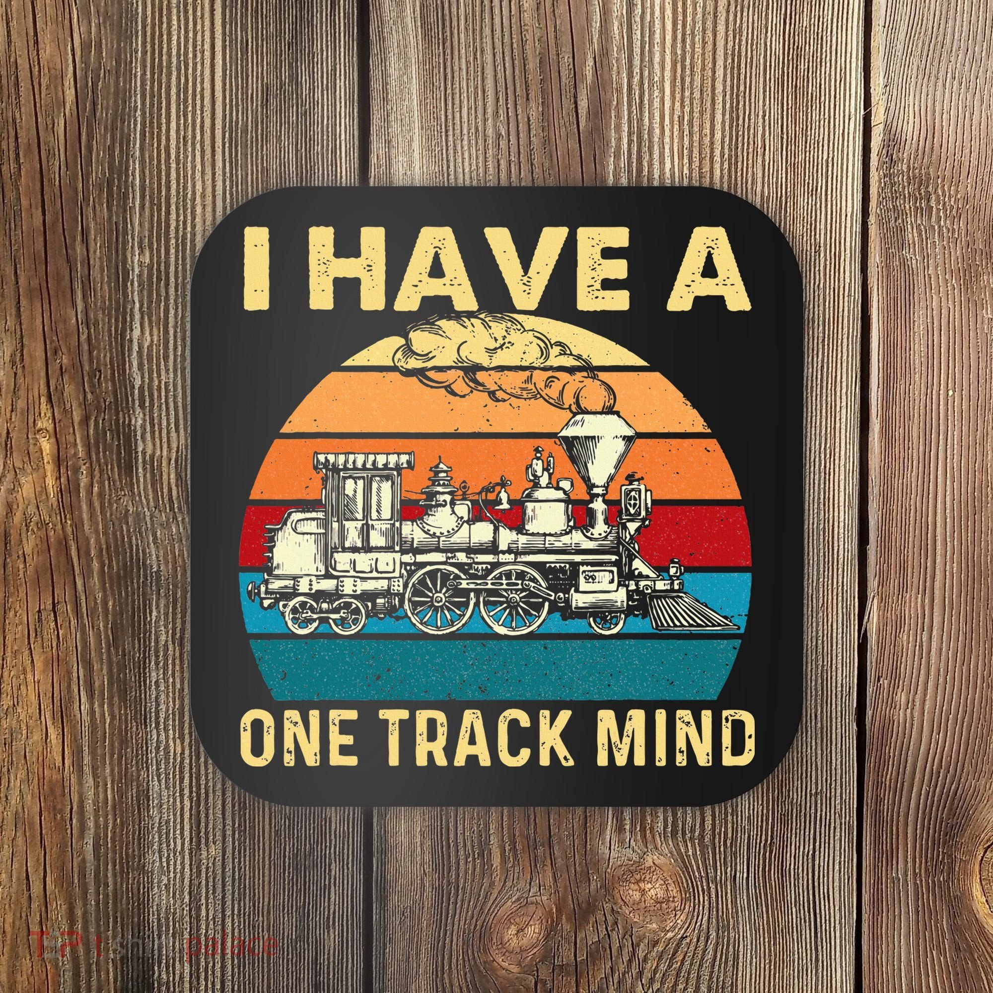 I Have A One Track Mind Trainspotter Model Train Railroad Coaster