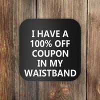 I Have A 100 Off Coupon In My Waistband Coaster thumb 0