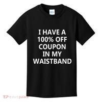 I Have A 100 Off Coupon In My Waistband Kids T-Shirt thumb 0