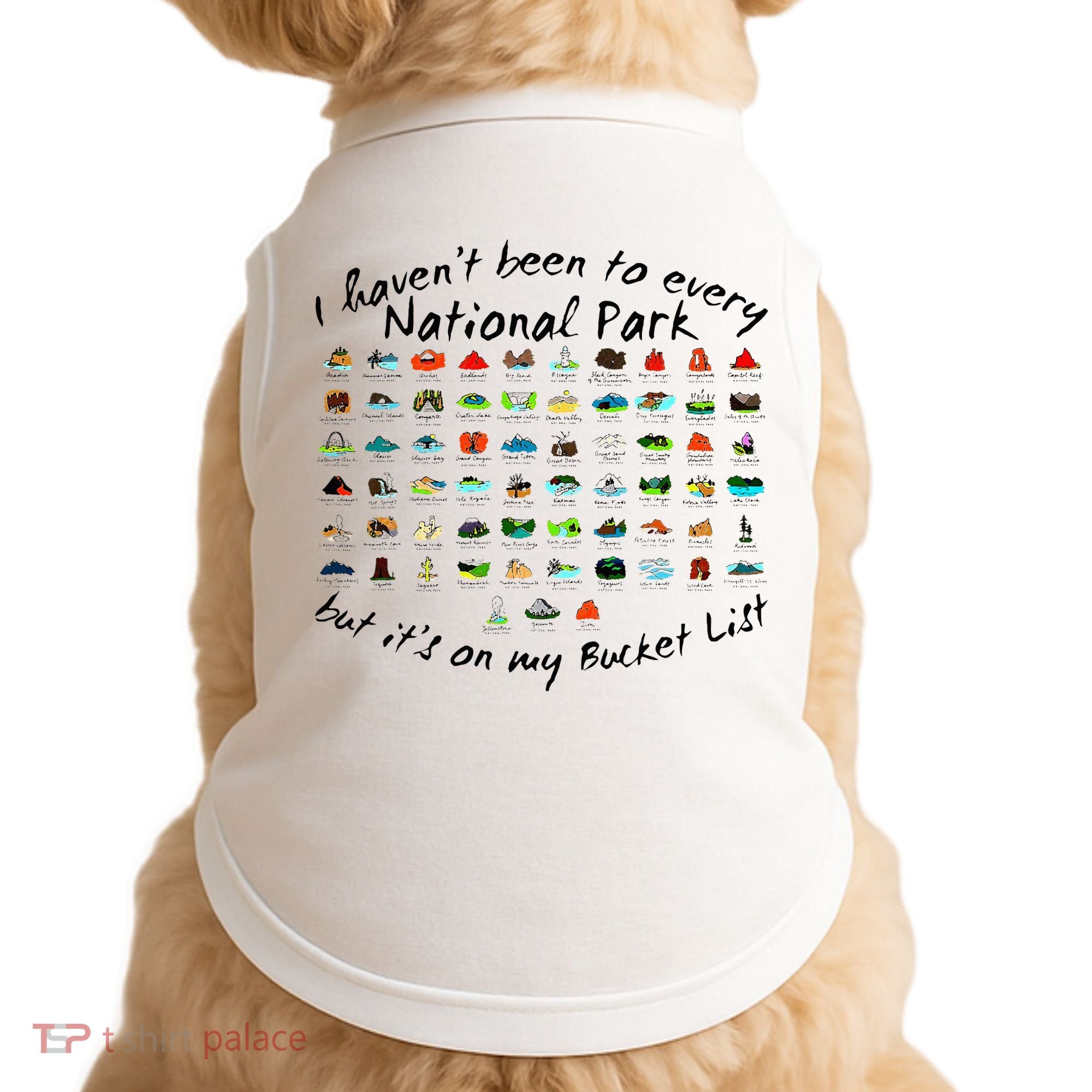 I HavenT Been To Every National Park But ItS On My Bucket Doggie Tank