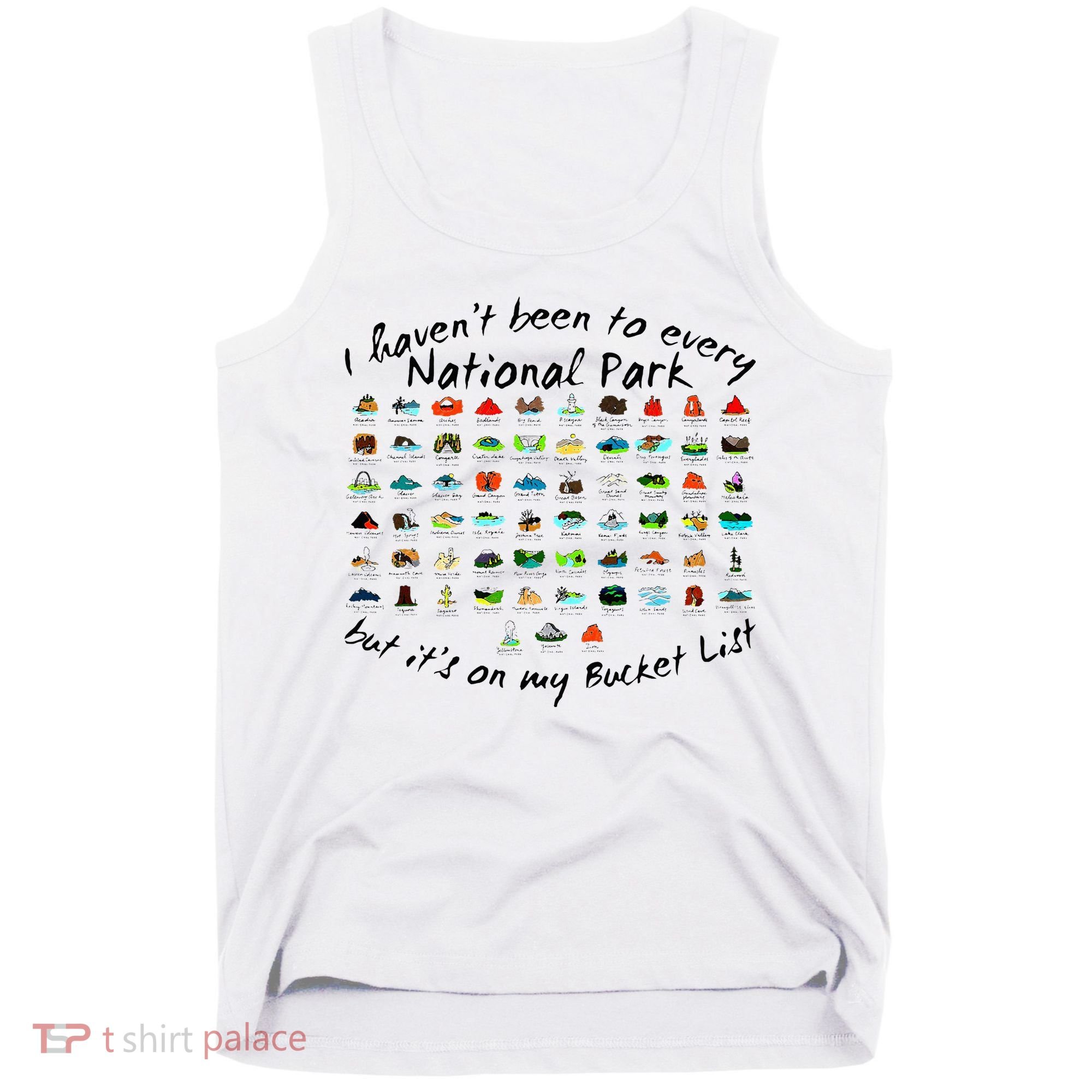 I HavenT Been To Every National Park But ItS On My Bucket Tank Top
