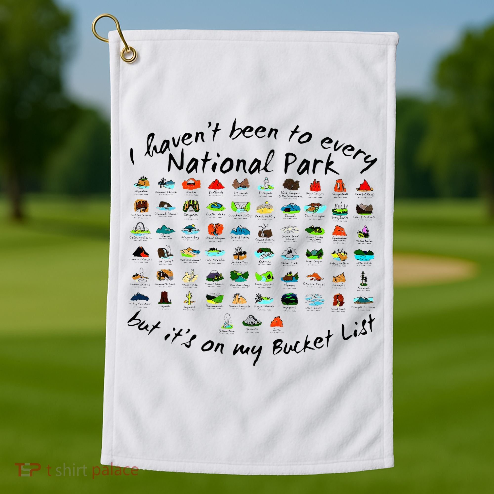 I HavenT Been To Every National Park But ItS On My Bucket Golf Towel