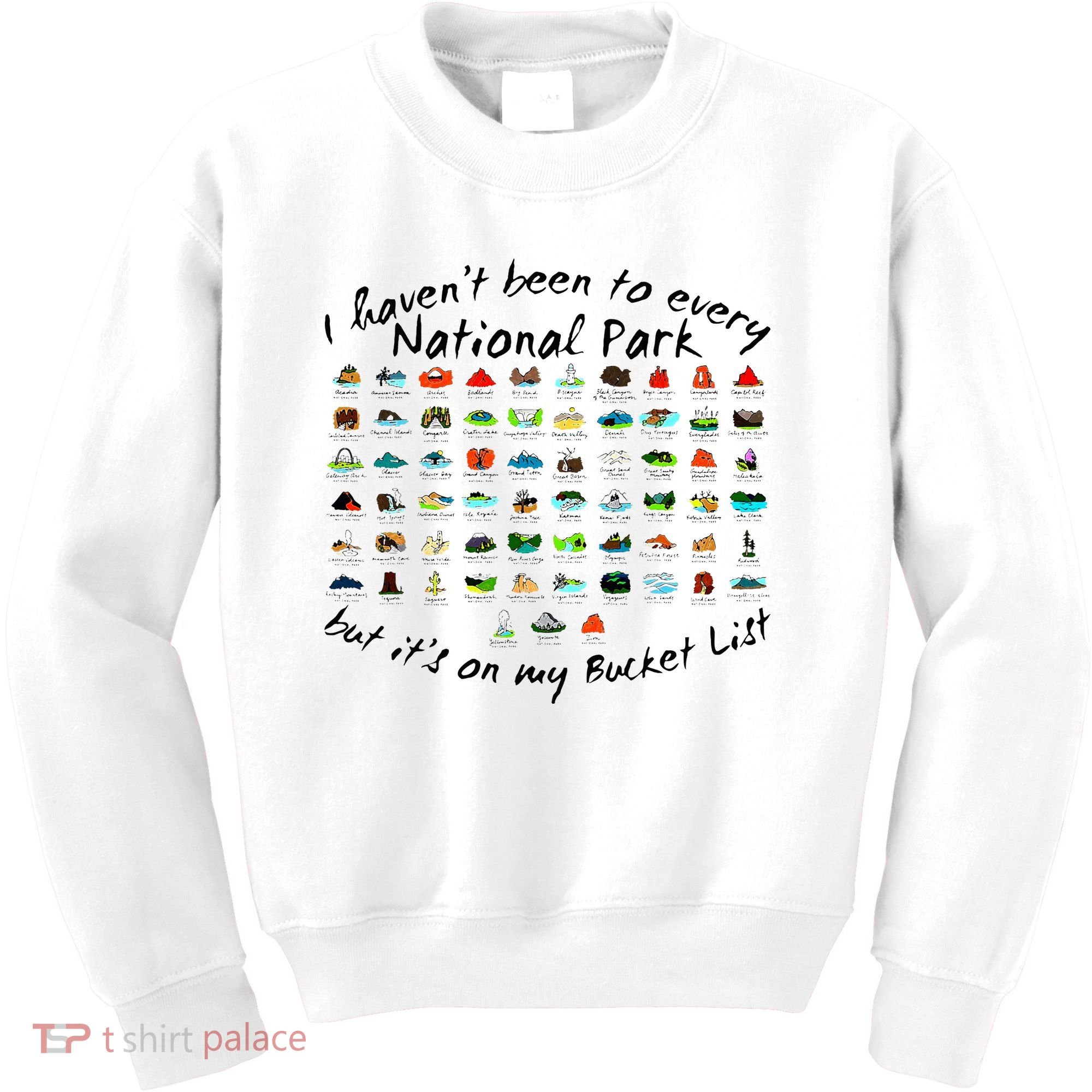 I HavenT Been To Every National Park But ItS On My Bucket Kids Sweatshirt