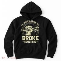 I'm Here Because You Broke Something Funny Mechanic Hoodie thumb 0