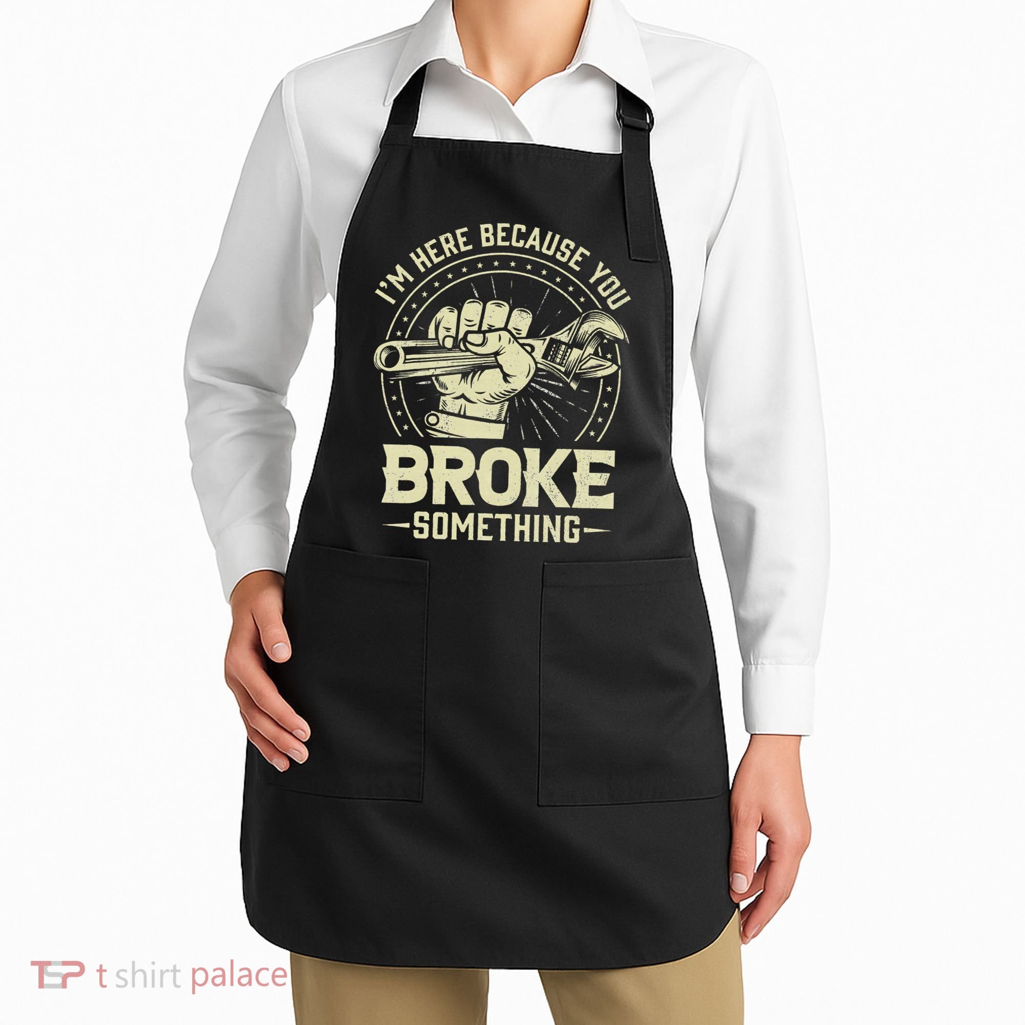 I'm Here Because You Broke Something Funny Mechanic Apron