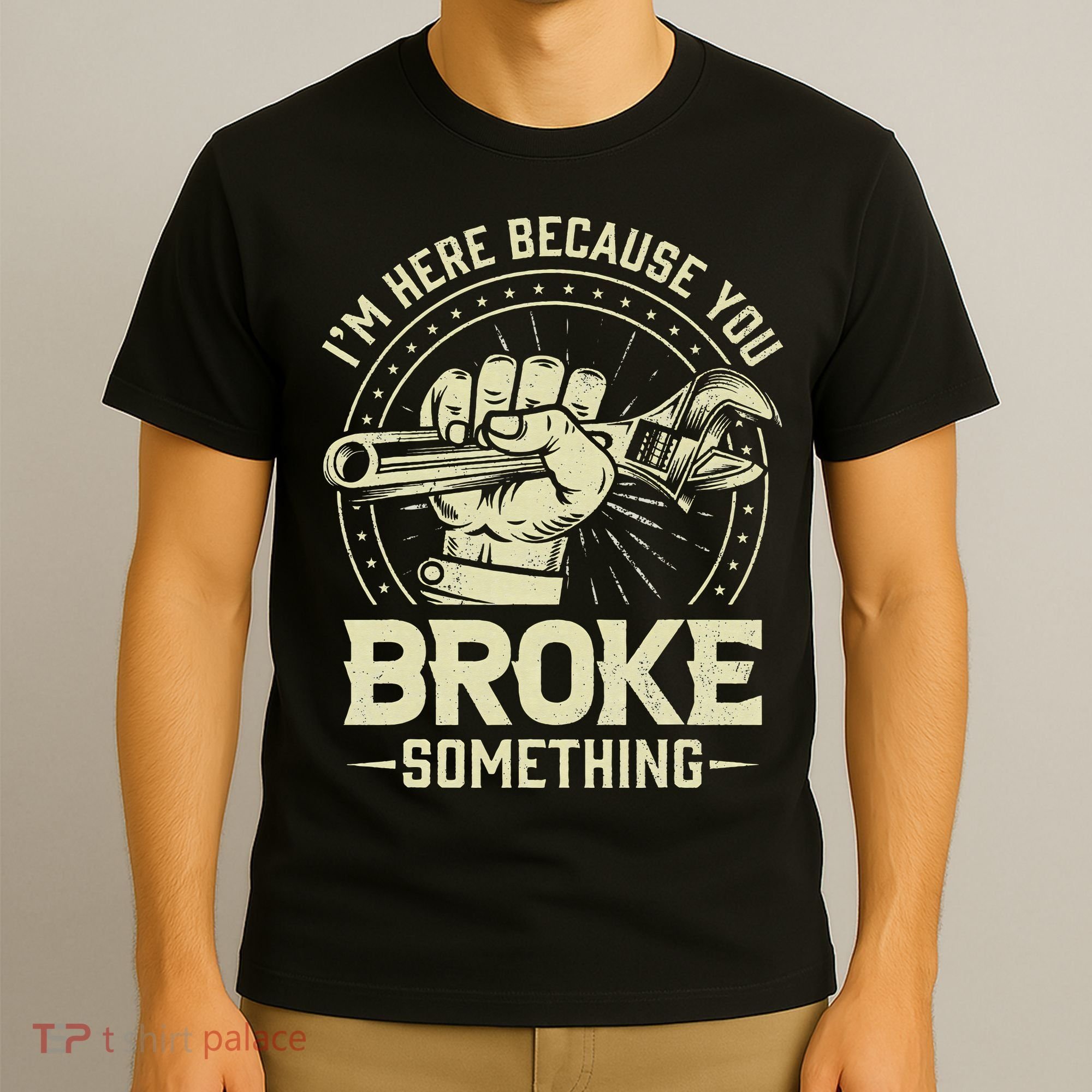 I'm Here Because You Broke Something Funny Mechanic T-Shirt