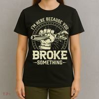 I'm Here Because You Broke Something Funny Mechanic T-Shirt thumb 4