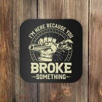 I'm Here Because You Broke Something Funny Mechanic Coaster thumb 0