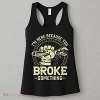I'm Here Because You Broke Something Funny Mechanic Women's Tank Top thumb 3