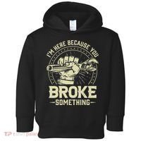 I'm Here Because You Broke Something Funny Mechanic Toddler Hoodie thumb 0