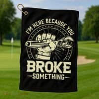 I'm Here Because You Broke Something Funny Mechanic Golf Towel thumb 1