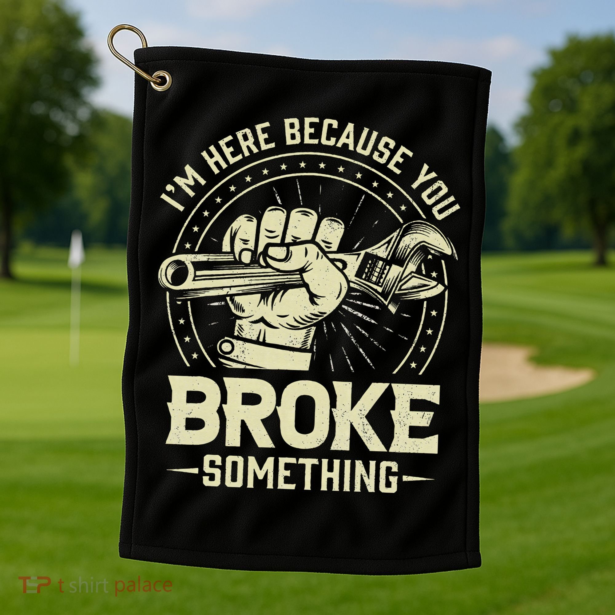 I'm Here Because You Broke Something Funny Mechanic Golf Towel