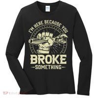 I'm Here Because You Broke Something Funny Mechanic Women's Long Sleeve Shirt thumb 0