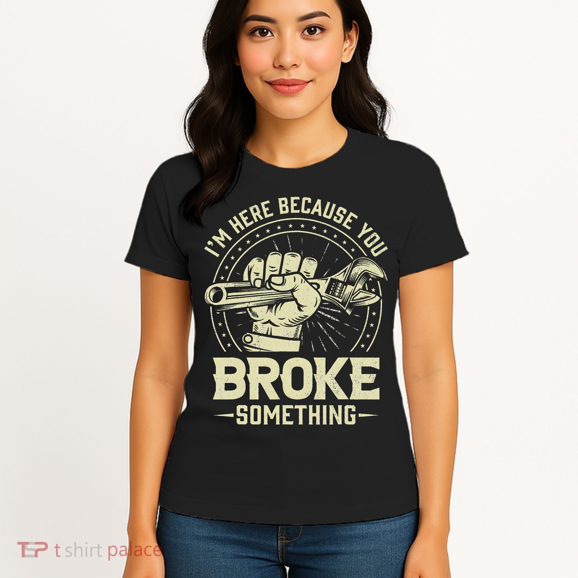 I'm Here Because You Broke Something Funny Mechanic Women's T-Shirt