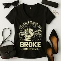 I'm Here Because You Broke Something Funny Mechanic Women's V-Neck T-Shirt thumb 2