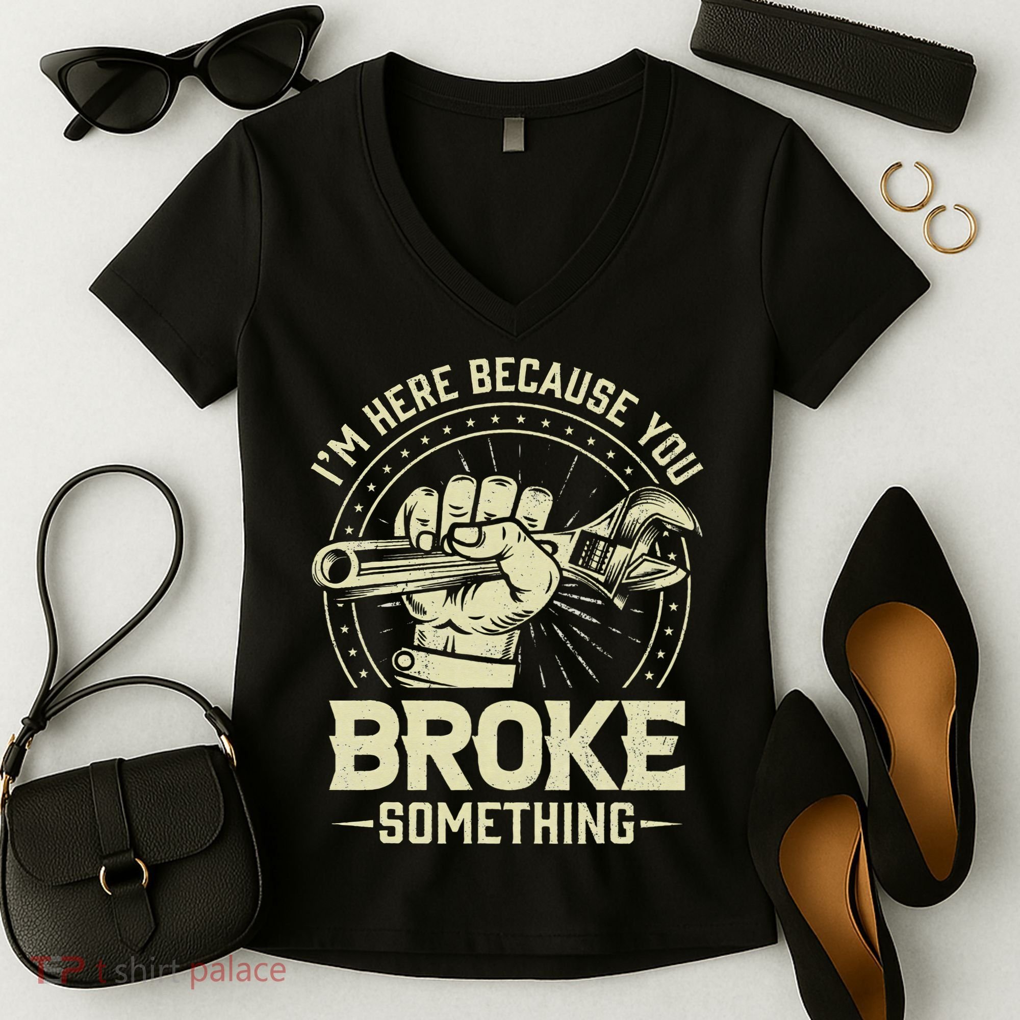 I'm Here Because You Broke Something Funny Mechanic Women's V-Neck T-Shirt