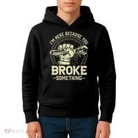 I'm Here Because You Broke Something Funny Mechanic Kids Hoodie thumb 4