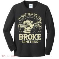 I'm Here Because You Broke Something Funny Mechanic Kids Long Sleeve Shirt thumb 0