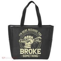 I'm Here Because You Broke Something Funny Mechanic Tote Bag thumb 0