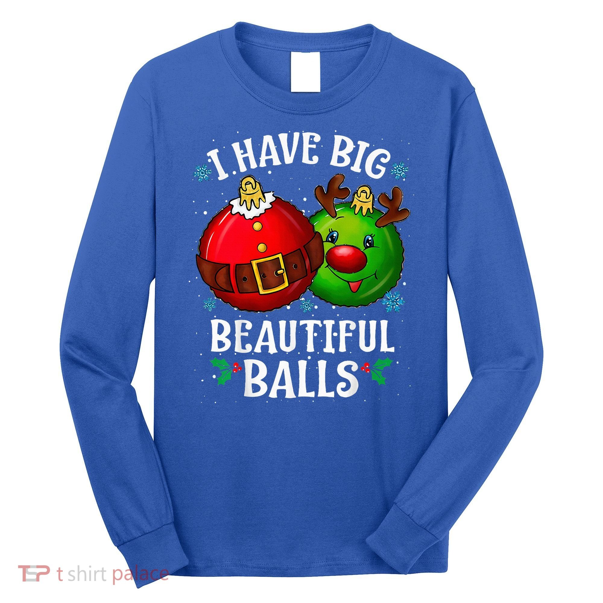 I Have Big Beautiful Balls Adult Holiday Long Sleeve Shirt