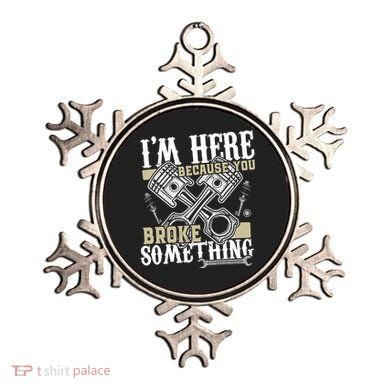 IM Here Because You Broke Something Funny Mechanic Gift Ornament