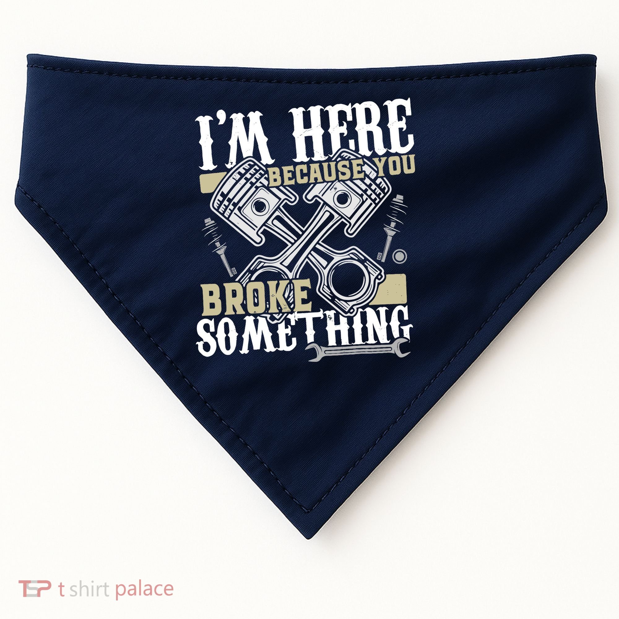 IM Here Because You Broke Something Funny Mechanic Gift USA-Made Doggie Bandana