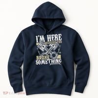 IM Here Because You Broke Something Funny Mechanic Gift Hoodie thumb 0