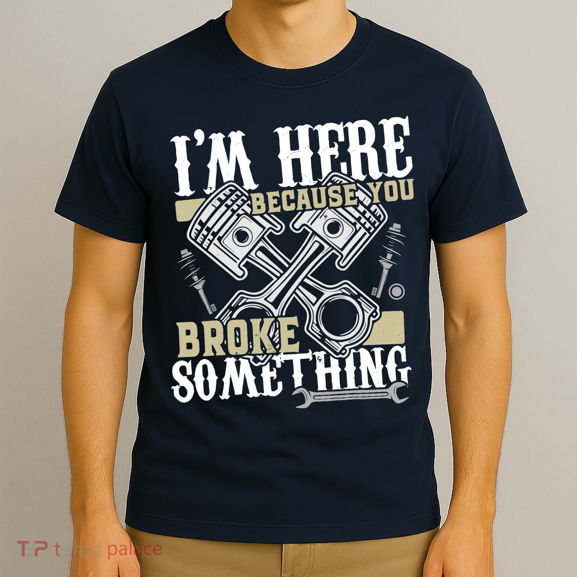 IM Here Because You Broke Something Funny Mechanic Gift T-Shirt