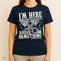IM Here Because You Broke Something Funny Mechanic Gift T-Shirt thumb 4
