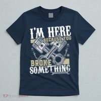 IM Here Because You Broke Something Funny Mechanic Gift T-Shirt thumb 5