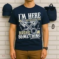 IM Here Because You Broke Something Funny Mechanic Gift T-Shirt thumb 6