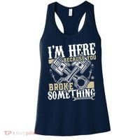 IM Here Because You Broke Something Funny Mechanic Gift Women's Tank Top thumb 0