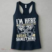 IM Here Because You Broke Something Funny Mechanic Gift Women's Tank Top thumb 3