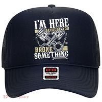 IM Here Because You Broke Something Funny Mechanic Gift Hat thumb 0