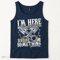 IM Here Because You Broke Something Funny Mechanic Gift Tank Top thumb 2