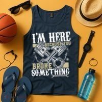 IM Here Because You Broke Something Funny Mechanic Gift Tank Top thumb 4