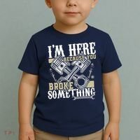IM Here Because You Broke Something Funny Mechanic Gift Toddler T-Shirt thumb 2