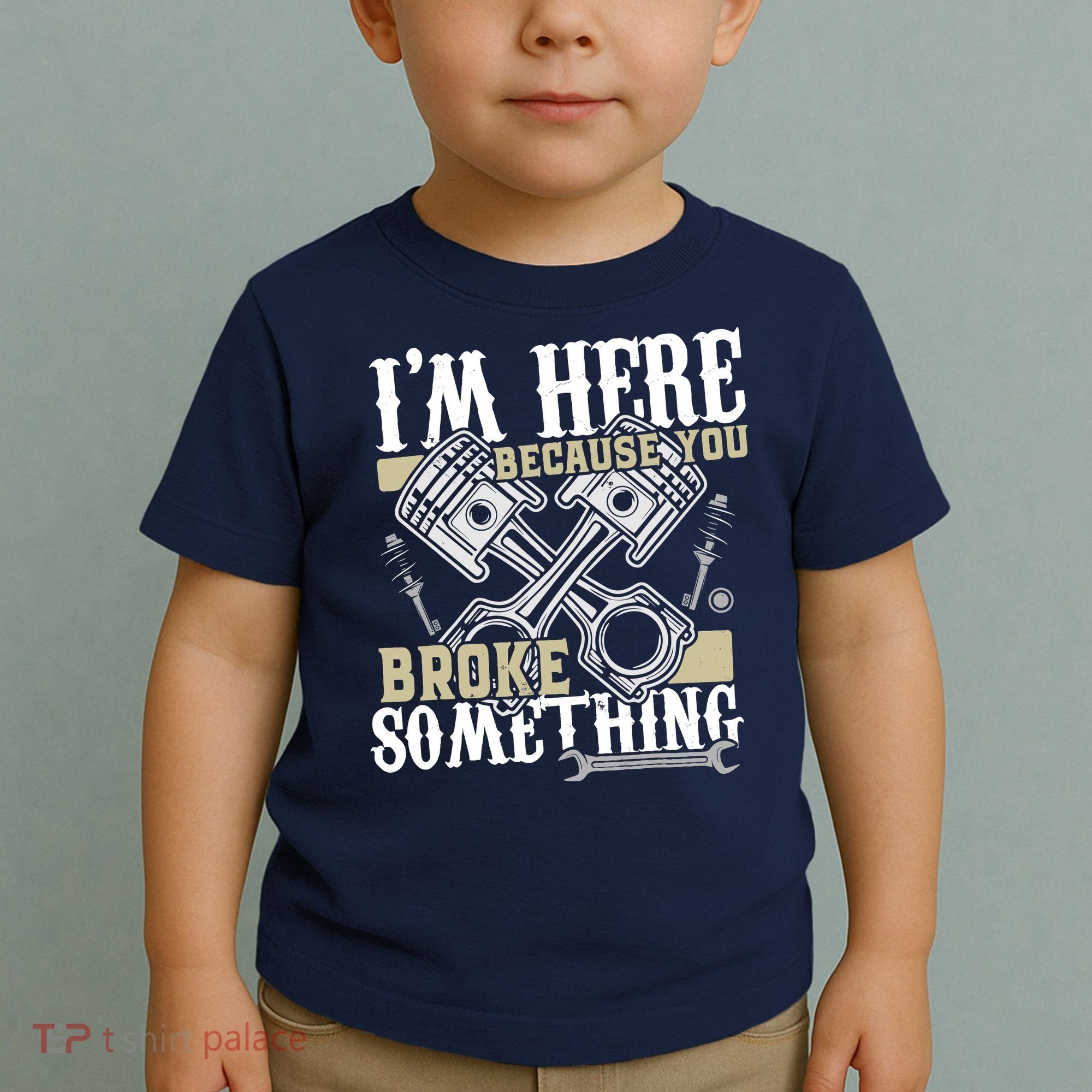 IM Here Because You Broke Something Funny Mechanic Gift Toddler T-Shirt