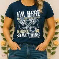 IM Here Because You Broke Something Funny Mechanic Gift Women's T-Shirt thumb 2
