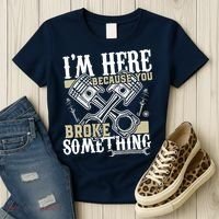 IM Here Because You Broke Something Funny Mechanic Gift Women's T-Shirt thumb 3