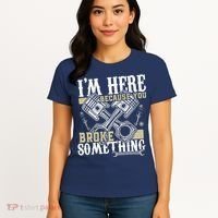 IM Here Because You Broke Something Funny Mechanic Gift Women's T-Shirt thumb 4