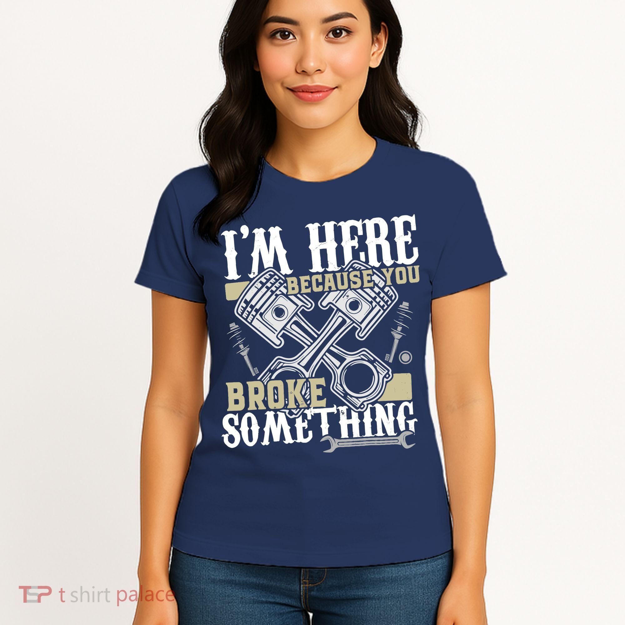 IM Here Because You Broke Something Funny Mechanic Gift Women's T-Shirt